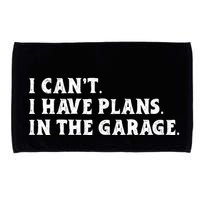 I Cant I Have Plans In The Garage Microfiber Hand Towel