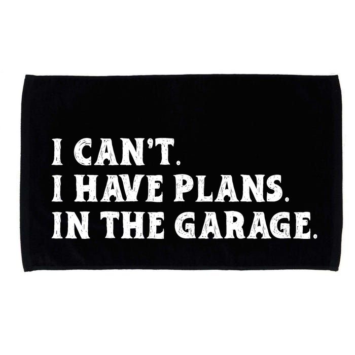 I Cant I Have Plans In The Garage Microfiber Hand Towel