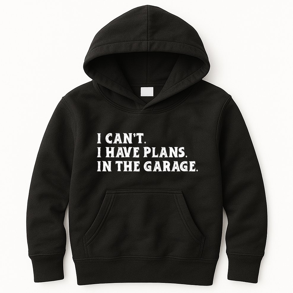 I Cant I Have Plans In The Garage Kids Hoodie