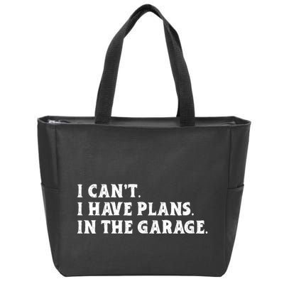 I Cant I Have Plans In The Garage Zip Tote Bag