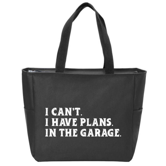 I Cant I Have Plans In The Garage Zip Tote Bag