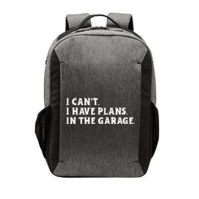 I Cant I Have Plans In The Garage Vector Backpack