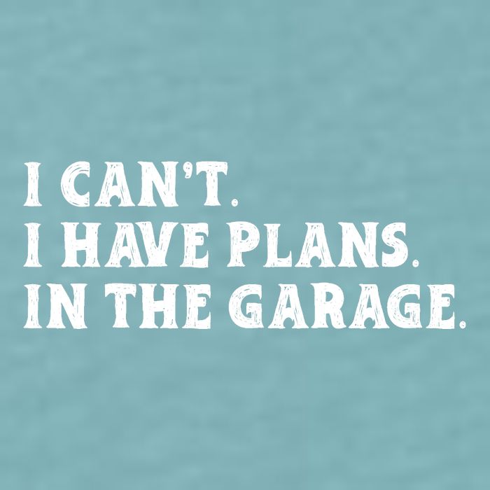 I Cant I Have Plans In The Garage Sueded Cloud Jersey T-Shirt