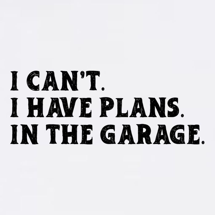 I Cant I Have Plans In The Garage Garment-Dyed Sweatshirt