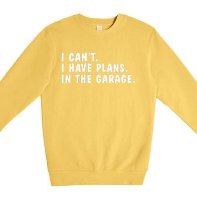 I Can't I Have Plans In The Garage Dads Fathers Day  Premium Crewneck Sweatshirt