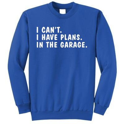 I Can't I Have Plans In The Garage Dads Fathers Day  Sweatshirt