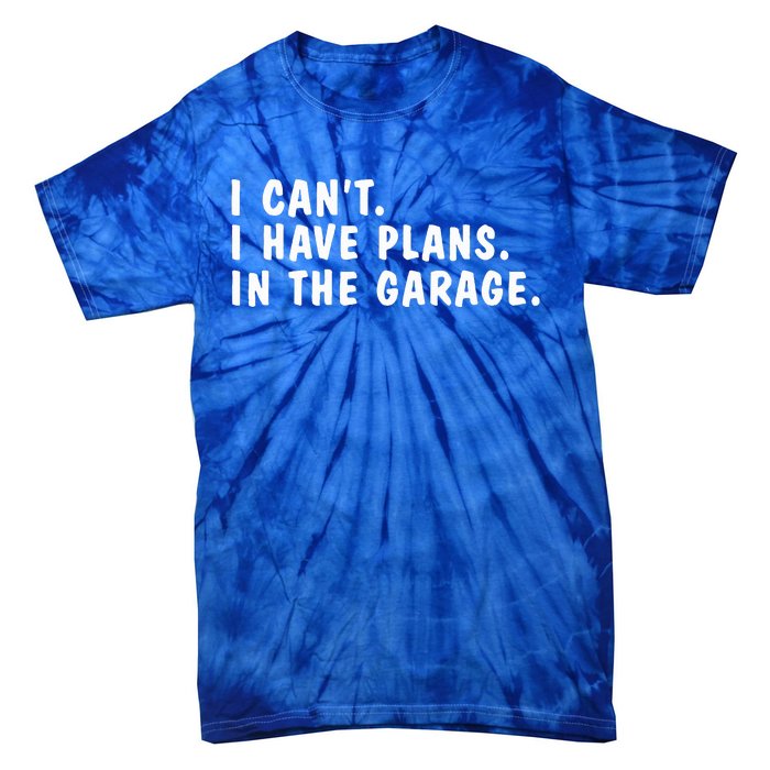 I Can't I Have Plans In The Garage Dads Fathers Day  Tie-Dye T-Shirt