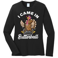 I Came In Like A Butterball Turkey Thanksgiving  Ladies Long Sleeve Shirt