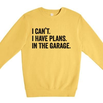 I Can't I Have Plans In The Garage Car Mechanic Funny Cute Gift Premium Crewneck Sweatshirt