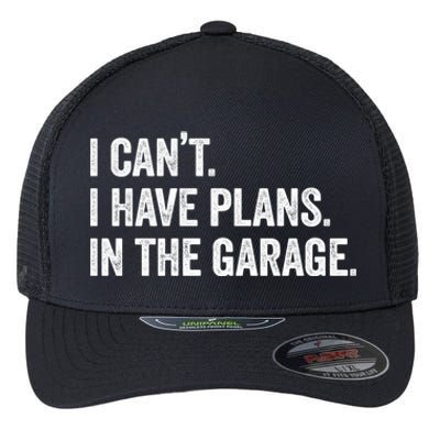 I Can't I Have Plans In The Garage Car Mechanic Funny Cute Gift Flexfit Unipanel Trucker Cap