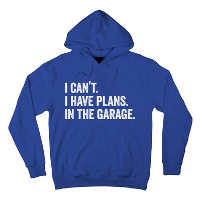 I Can't I Have Plans In The Garage Car Mechanic Funny Cute Gift Hoodie