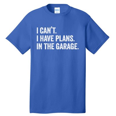 I Can't I Have Plans In The Garage Car Mechanic Funny Cute Gift Tall T-Shirt