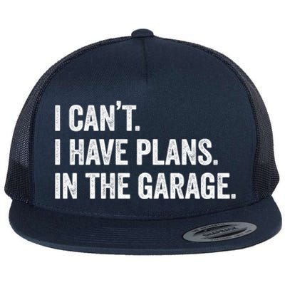 I Can't I Have Plans In The Garage Car Mechanic Funny Cute Gift Flat Bill Trucker Hat