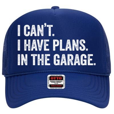 I Can't I Have Plans In The Garage Car Mechanic Funny Cute Gift High Crown Mesh Back Trucker Hat