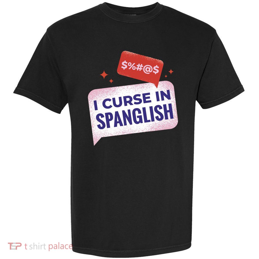 I Curse In Spanglish Funny Spanish Garment-Dyed Heavyweight T-Shirt