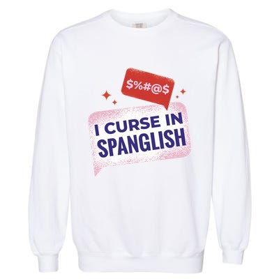 I Curse In Spanglish Funny Spanish Garment-Dyed Sweatshirt
