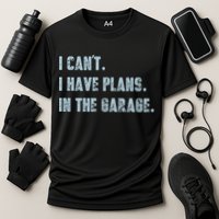 I Can't I Have Plans In The Garage Gift Cooling Performance Crew T-Shirt