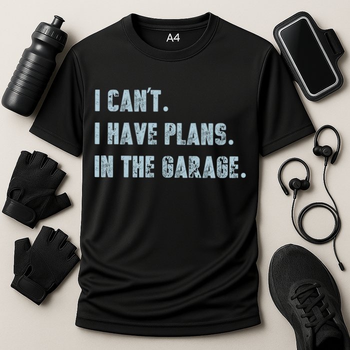 I Can't I Have Plans In The Garage Gift Cooling Performance Crew T-Shirt