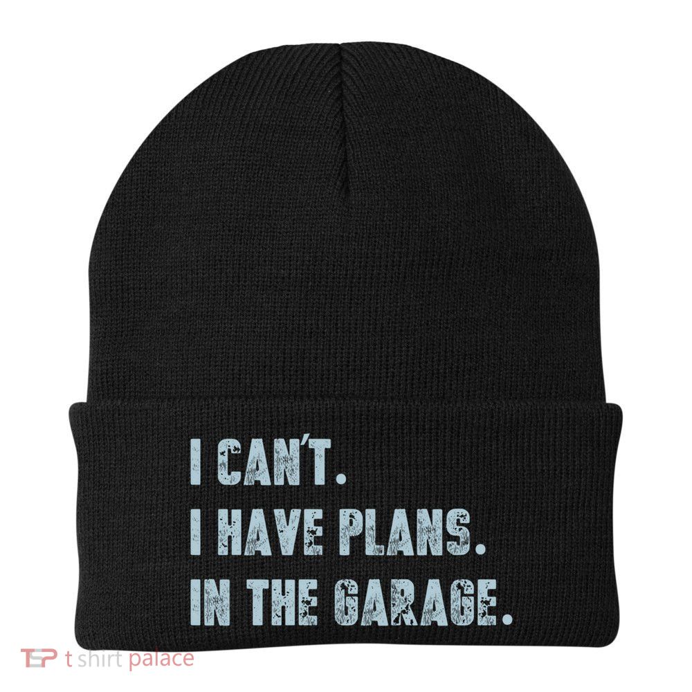 I Can't I Have Plans In The Garage Gift Beanie