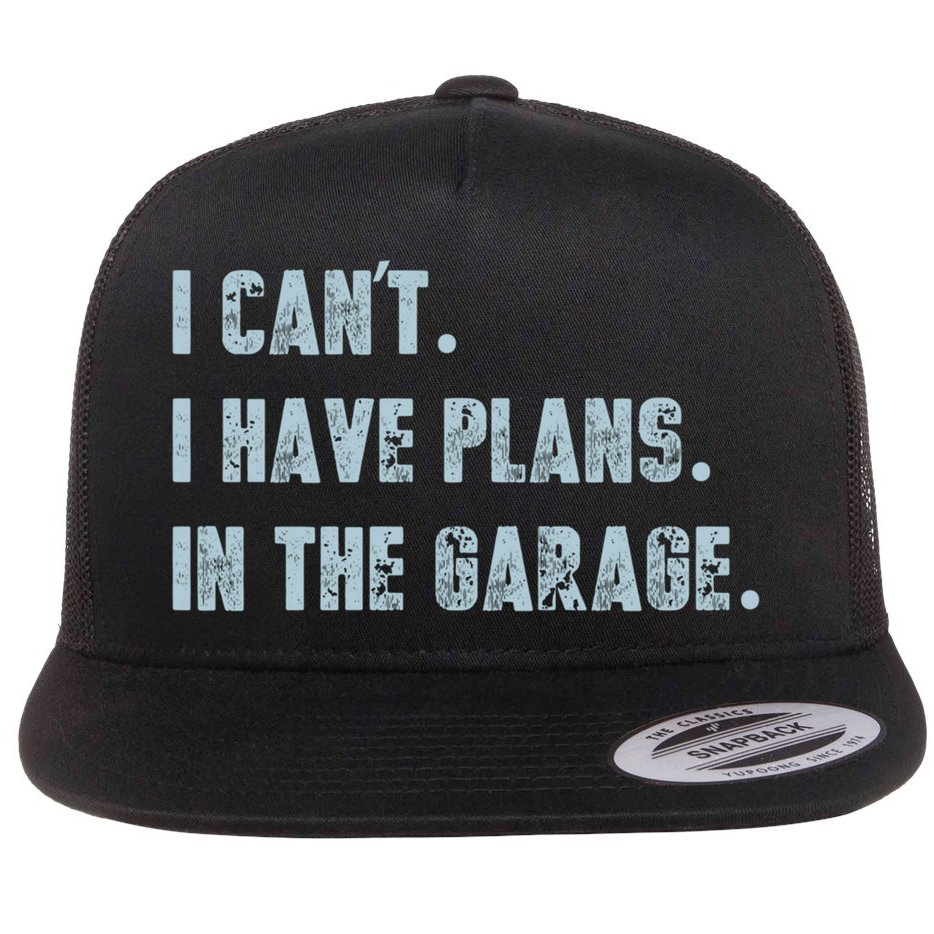 I Can't I Have Plans In The Garage Gift Flat Bill Trucker Hat