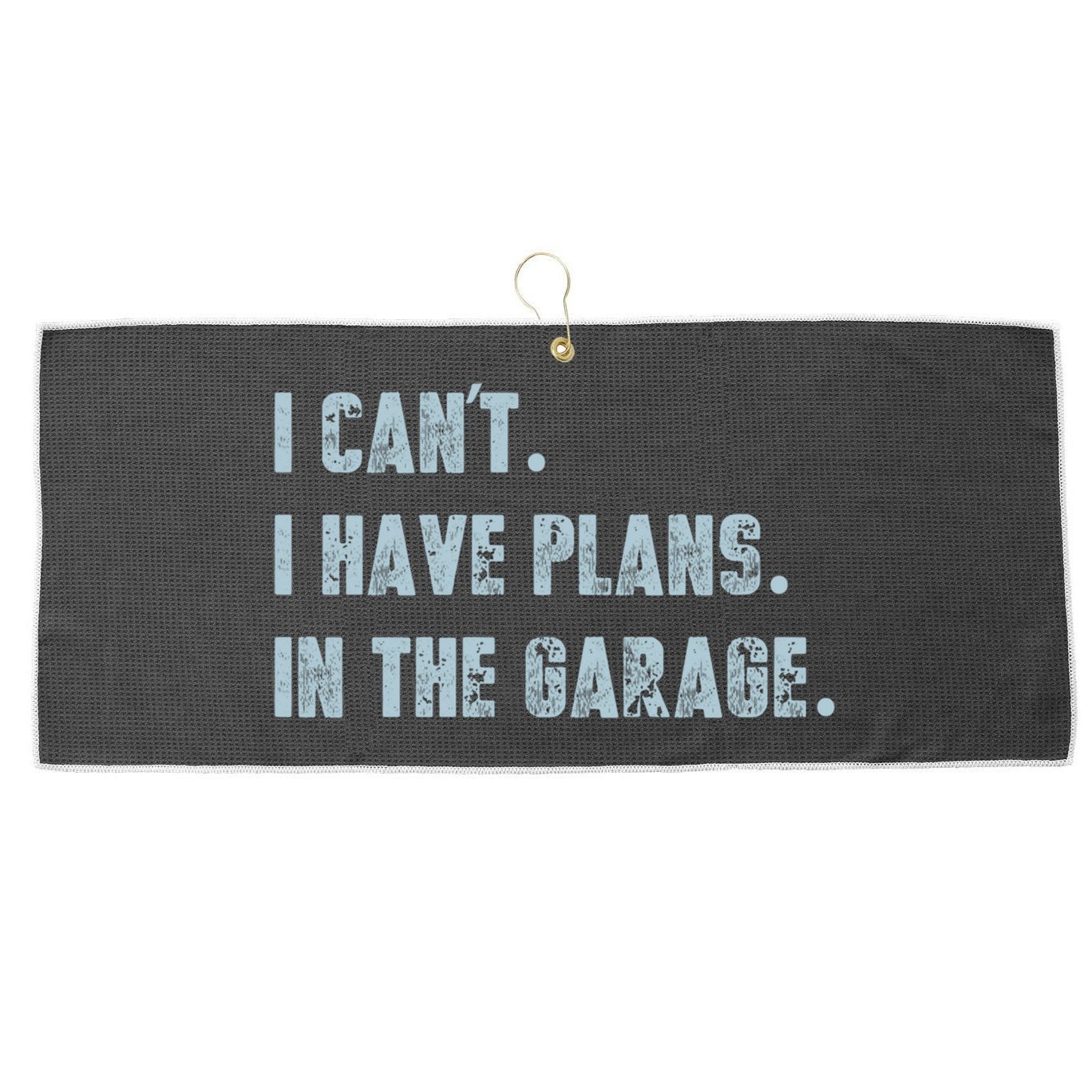 I Can't I Have Plans In The Garage Gift Large Microfiber Waffle Golf Towel