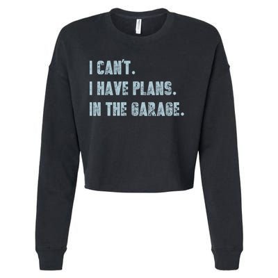 I Can't I Have Plans In The Garage Gift Cropped Pullover Crew
