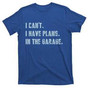 I Can't I Have Plans In The Garage Gift T-Shirt