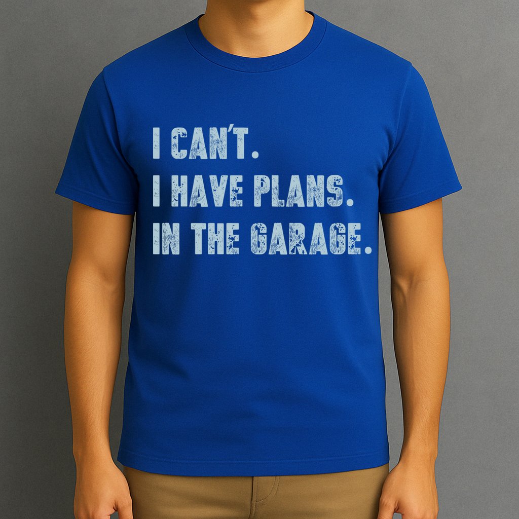 I Can't I Have Plans In The Garage Gift T-Shirt