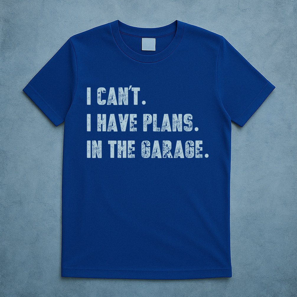 I Can't I Have Plans In The Garage Gift T-Shirt