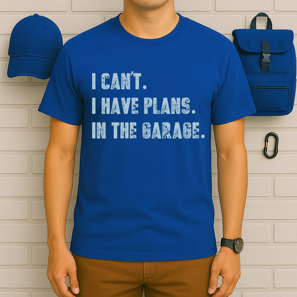 I Can't I Have Plans In The Garage Gift T-Shirt
