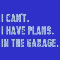 I Can't I Have Plans In The Garage Gift T-Shirt