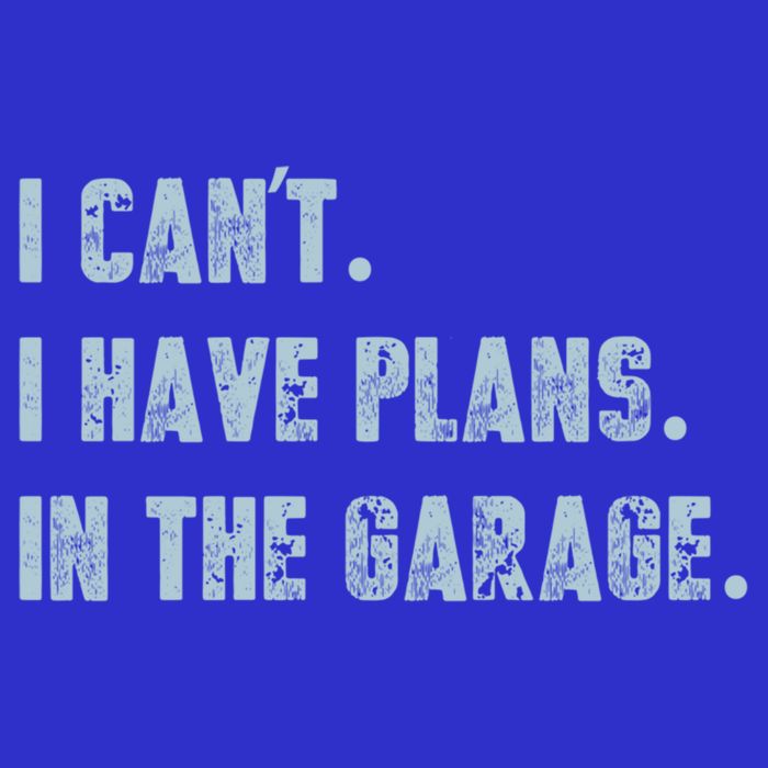 I Can't I Have Plans In The Garage Gift T-Shirt
