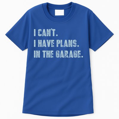 I Can't I Have Plans In The Garage Gift Tall T-Shirt