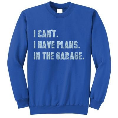 I Can't I Have Plans In The Garage Gift Tall Sweatshirt