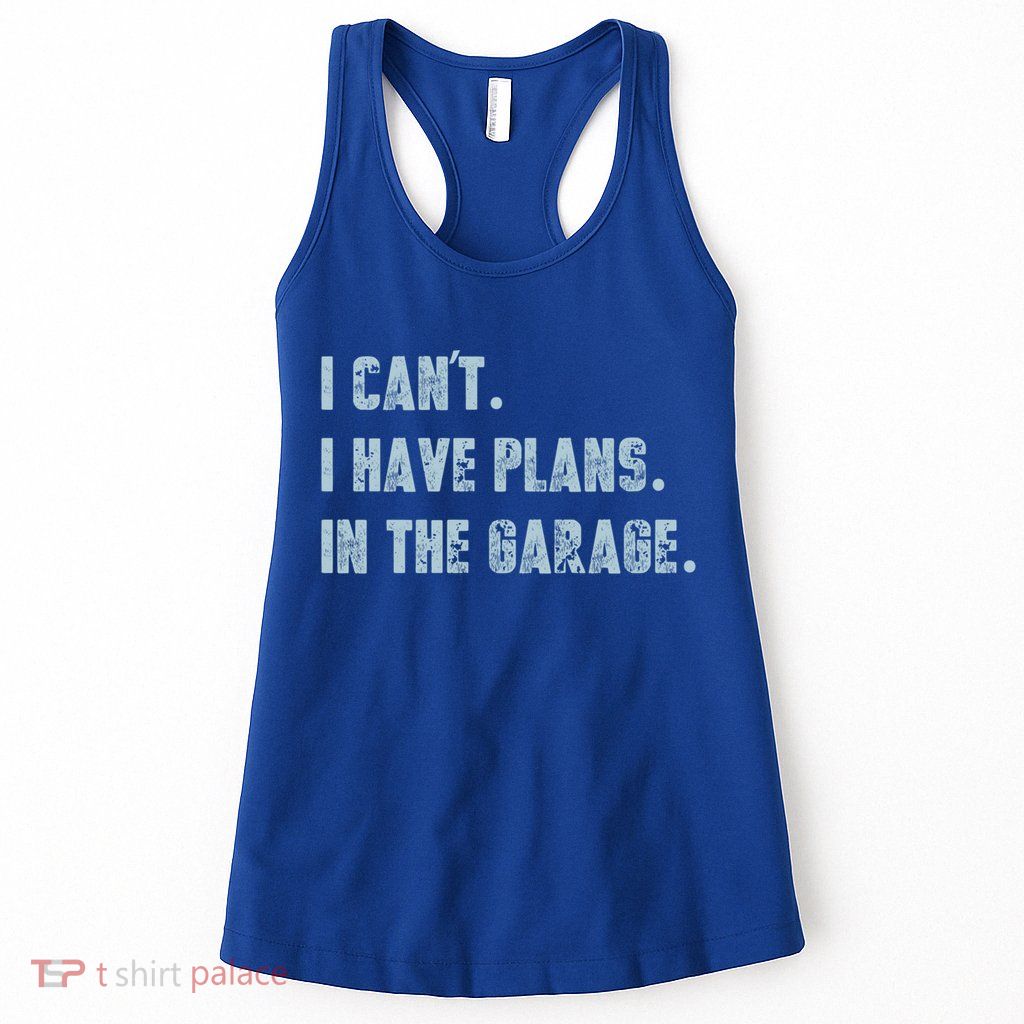 I Can't I Have Plans In The Garage Gift Womens Tank Top