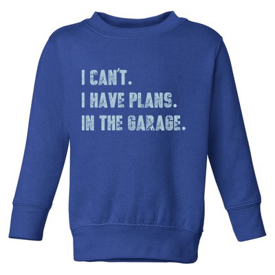 I Can't I Have Plans In The Garage Gift Toddler Sweatshirt