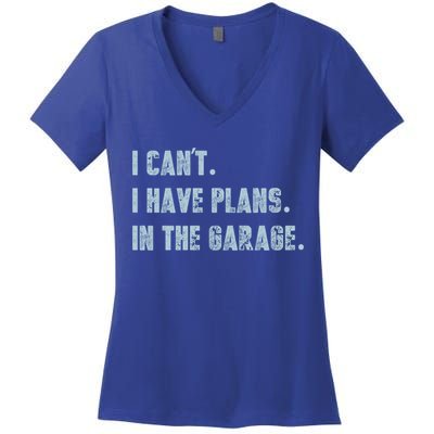 I Can't I Have Plans In The Garage Gift Women's V-Neck T-Shirt