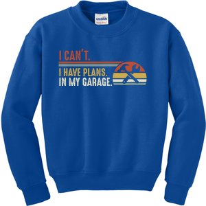 I Can't I Have Plans In My Garage Gift Kids Sweatshirt