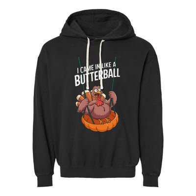 I Came In Like A Butterball Funny Thanksgiving Garment-Dyed Fleece Hoodie