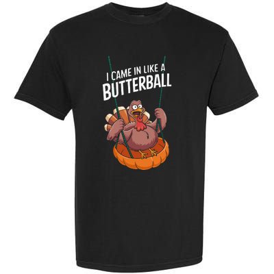 I Came In Like A Butterball Funny Thanksgiving Garment-Dyed Heavyweight T-Shirt