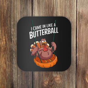 I Came In Like A Butterball Funny Thanksgiving Coaster