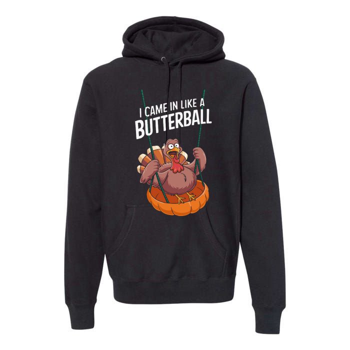 I Came In Like A Butterball Funny Thanksgiving Premium Hoodie