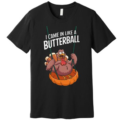 I Came In Like A Butterball Funny Thanksgiving Premium T-Shirt