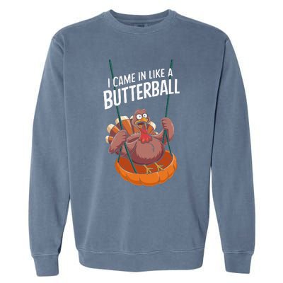 I Came In Like A Butterball Funny Thanksgiving Garment-Dyed Sweatshirt