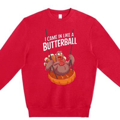 I Came In Like A Butterball Funny Thanksgiving Premium Crewneck Sweatshirt