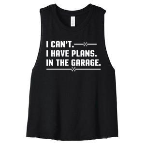 I Cant I Have Plans In The Garage Women's Racerback Cropped Tank