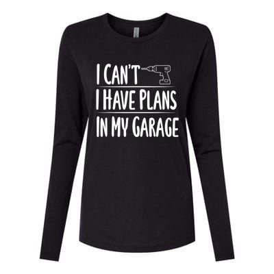 I Can't I Have Plans In My Garage Gift Womens Cotton Relaxed Long Sleeve T-Shirt