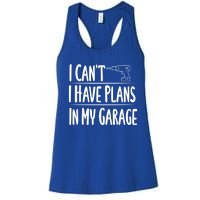 I Can't I Have Plans In My Garage Gift Women's Racerback Tank