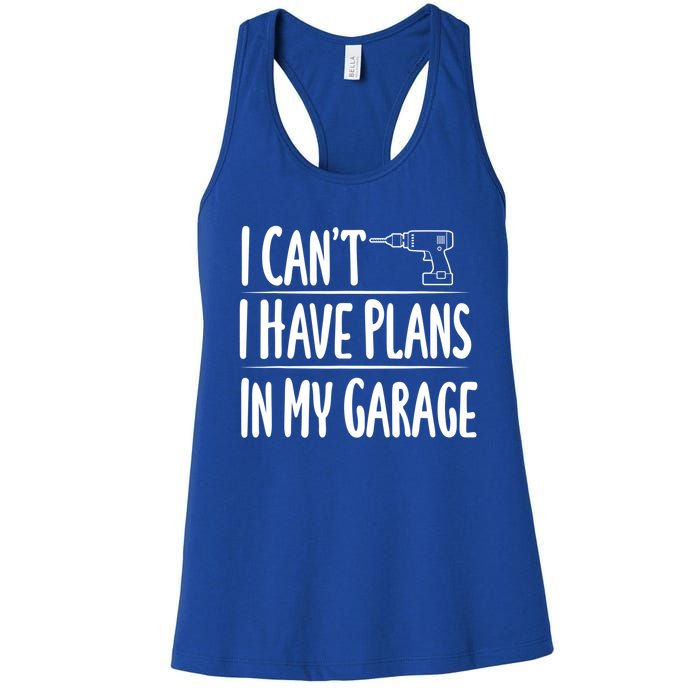 I Can't I Have Plans In My Garage Gift Women's Racerback Tank