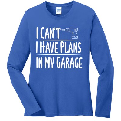 I Can't I Have Plans In My Garage Gift Ladies Long Sleeve Shirt